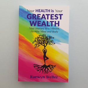 Your Health is Your Greatest Wealth (your journey to a vibrant, healthy mind and body)