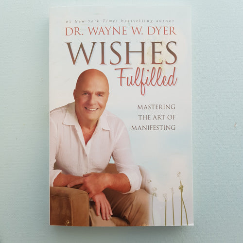 Wishes Fulfilled (mastering the art of manifesting)