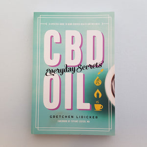 CBD Oil Everyday Secrets (a lifestyle guide to hemp-derived health and wellness)