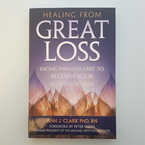 Healing From Great Loss (facing pain and grief to recover your authentic self)