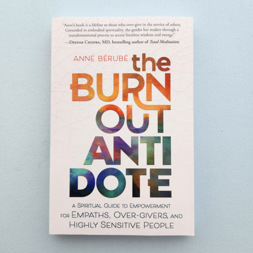The Burnout Antidote (a spiritual guide to empowerment for empaths, over-givers, and highly sensitive people)