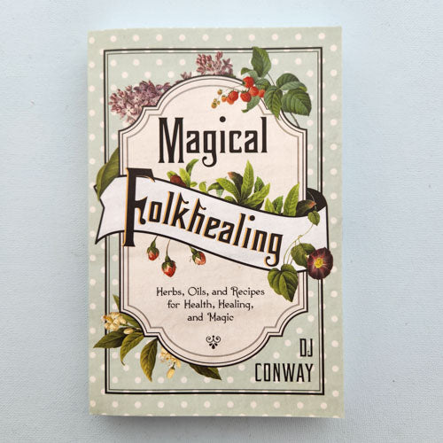 Magical Folkhealing (herbs, oils, recipes for health, healing, and magic)