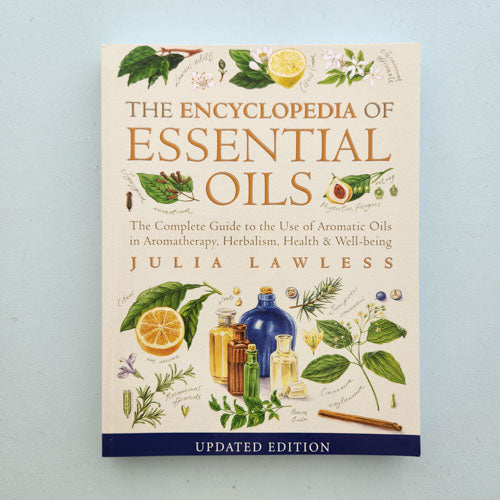 The Encyclopedia of Essential Oils - The Complete Guide to the Use of Aromatic Oils in Aromatherapy, Herbalism, Health and Wellbeing