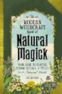 The Modern Witchcraft Book of Natural Magick (your guide to crafting charms rituals & spells from the natural world)