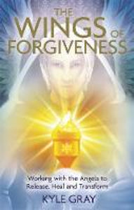 Wings of Forgiveness (working with the angels to release, heal, and transform)