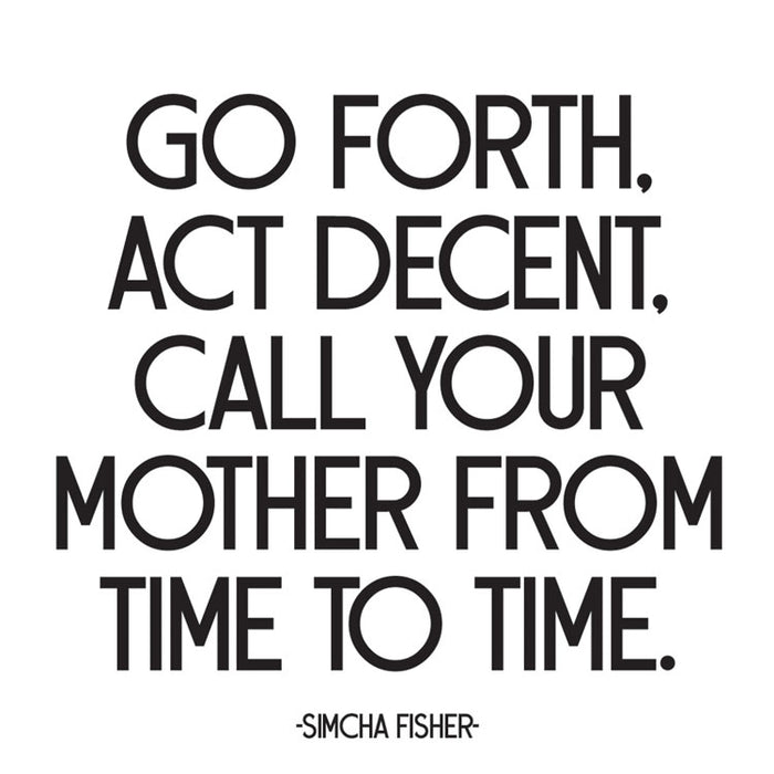 Go Forth, Act Decent, Call Your Mother... Fridge Magnet
